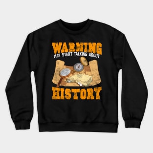 Cute & Funny Warning: May Start Talking About History Crewneck Sweatshirt